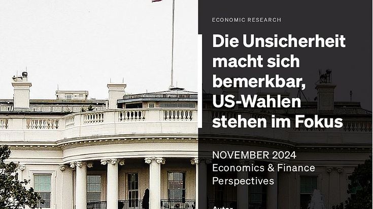 Economics & Finance Perspective 11/2024: Die Unsicherheit macht sich bemerkbar, US-Wahlen stehen im Fokus